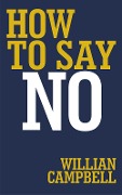 How to say no - Willian Campbell