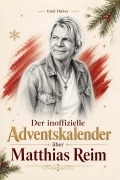 Cover-Bild zum Titel 'Der inoffizielle Adventskalender über Matthias Reim' von 'Emil Huber'