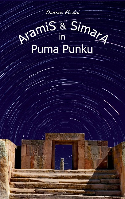 Aramis und Simara in Puma Punku - Thomas Pizzini