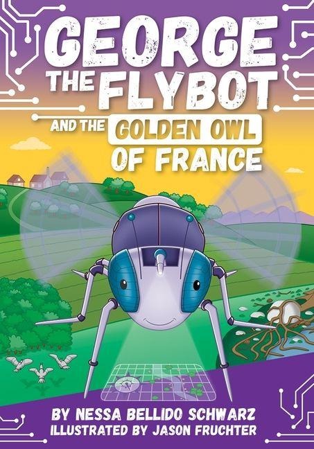 George the Flybot and the Golden Owl of France - Nessa Bellido Schwarz