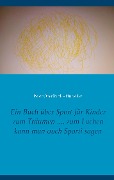 Cover-Bild zum Titel 'Ein Buch über Sport für Kinder zum Träumen .... zum Lachen kann man auch Sporti sagen' von 'Peter Oberfrank - Hunziker'