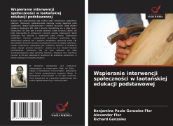 Cover-Bild zum Titel 'Wspieranie interwencji spo¿eczno¿ci w laota¿skiej edukacji podstawowej' von 'Benjamina Paula Gonzalez Flor, Alexander Flor, Richard Gonzales'