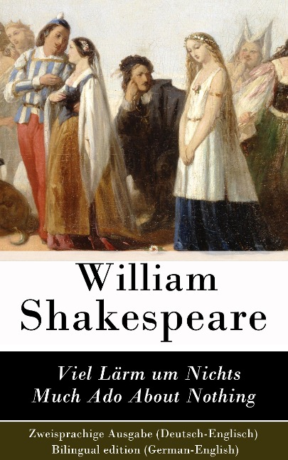 Viel Lärm um Nichts / Much Ado About Nothing - Zweisprachige Ausgabe (Deutsch-Englisch) / Bilingual edition (German-English) - William Shakespeare