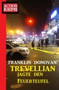 Cover-Bild zum Titel 'Trevellian jagte den Feuerteufel: Action Krimi' von 'Franklin Donovan'