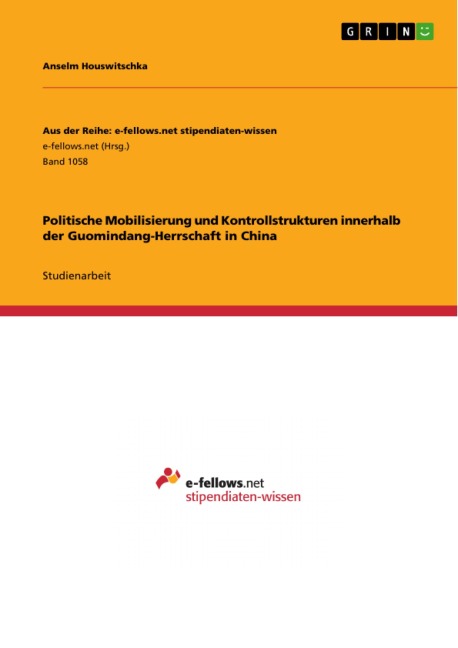 Politische Mobilisierung und Kontrollstrukturen innerhalb der Guomindang-Herrschaft in China - Anselm Houswitschka