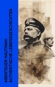 Cover-Bild zum Titel 'Abenteuer hautnah: Authentische Lebensgeschichten' von 'T. E. Lawrence, Henri Barbusse, Ida Pfeiffer, Marco Polo, Fjodor Dostojewski'