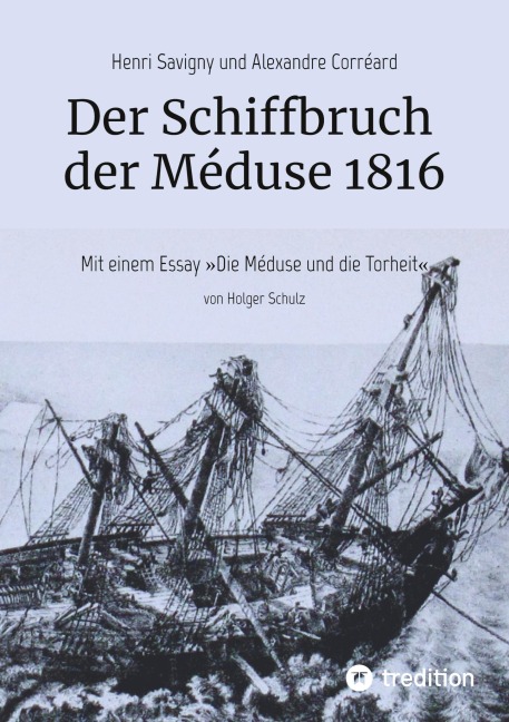 Der Schiffbruch der Méduse 1816 - Holger Schulz