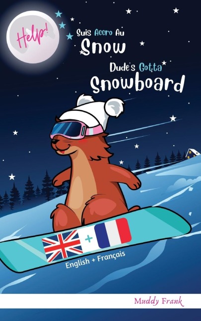 Bilingue Français Anglais Roman Enfant (8 ans +). Help ! Suis Accro Au Snow / Dude's Gotta Snowboard - Muddy Frank