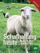 Schafhaltung heute - Ferdinand Ringdorfer, Armin Deutz, Johann Gasteiner