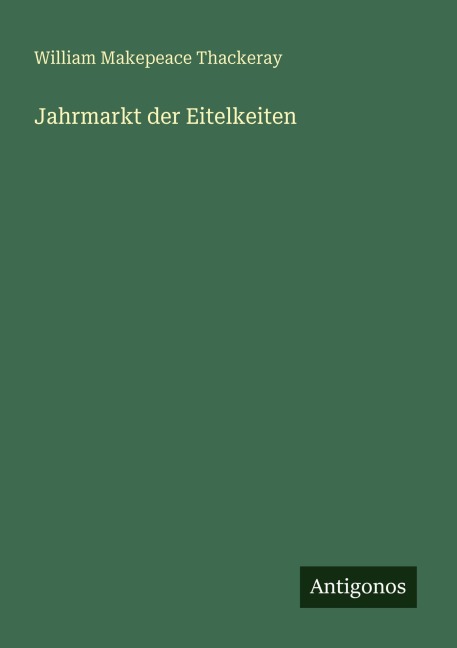 Jahrmarkt der Eitelkeiten - William Makepeace Thackeray