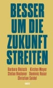 Cover-Bild zum Titel 'Besser um die Zukunft streiten' von 'Barbara Bleisch, Christian Seidel, Stefan Riedener, Dominic Roser, Kirsten Meyer'