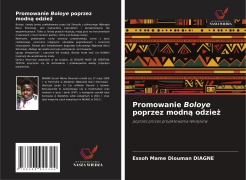 Cover-Bild zum Titel 'Promowanie Boloye poprzez modn¿ odzie¿' von 'Essoh Mame Diouman Diagne'