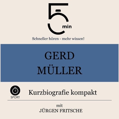 Gerd Müller: Kurzbiografie kompakt - Jürgen Fritsche, Minuten, Minuten Biografien