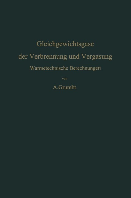 Gleichgewichtsgase der Verbrennung und Vergasung - Alfred Grumbt