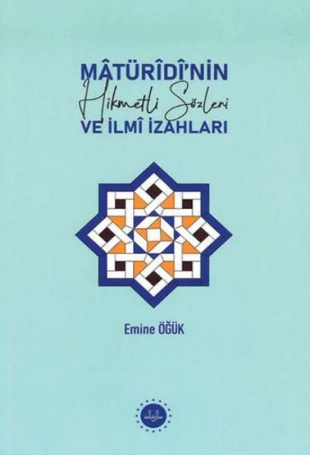 Matüridinin Hikmetli Sözleri ve Ilmi Izahlari - Emine Ögük