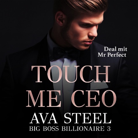 Touch me, CEO!: Deal mit Mr. Perfect - Ava Steel
