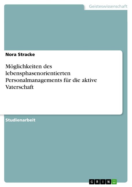 Möglichkeiten des lebensphasenorientierten Personalmanagements für die aktive Vaterschaft - Nora Stracke