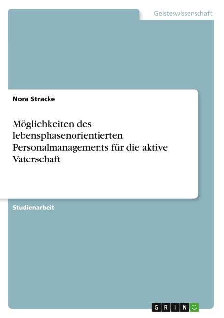 Möglichkeiten des lebensphasenorientierten Personalmanagements für die aktive Vaterschaft - Nora Stracke