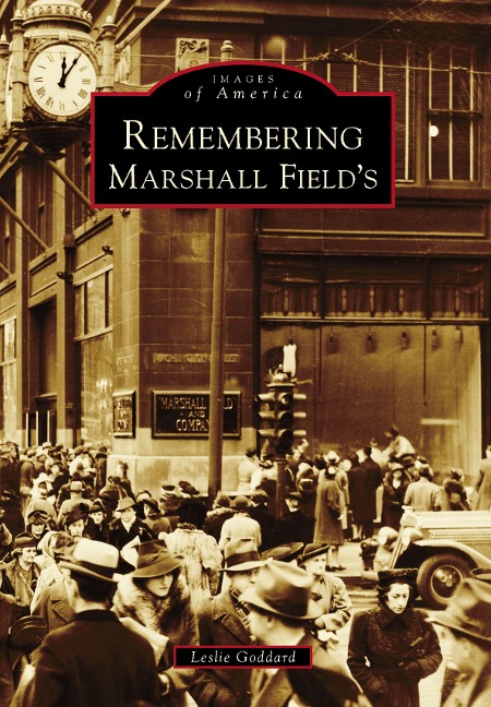 Remembering Marshall Field's - Leslie Goddard