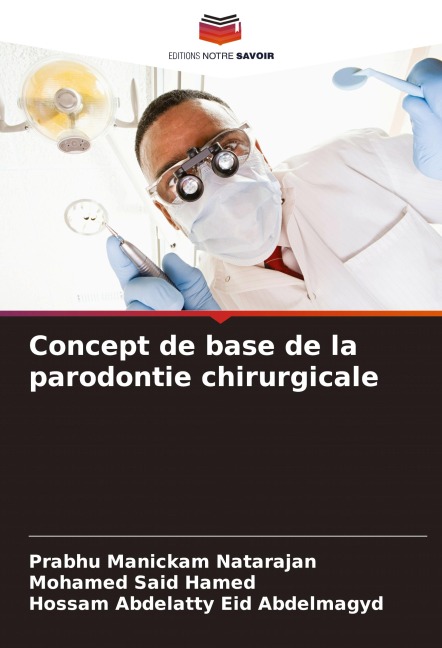 Concept de base de la parodontie chirurgicale - Prabhu Manickam Natarajan, Mohamed Said Hamed, Hossam Abdelatty Eid Abdelmagyd