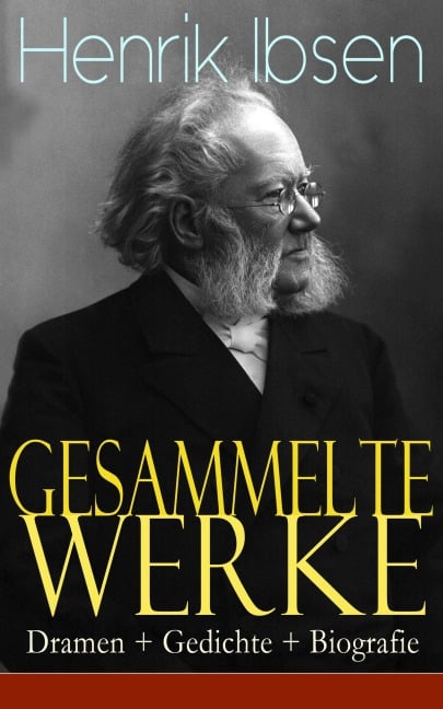 Gesammelte Werke: Dramen + Gedichte + Biografie - Henrik Ibsen