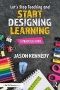 Cover-Bild zum Titel 'Let's Stop Teaching and Start Designing Learning' von 'Jason Kennedy'