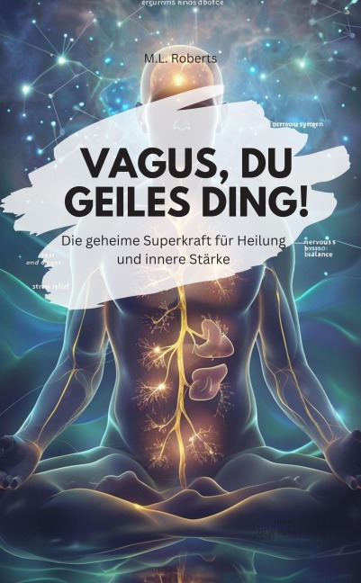 DER VAGUS NERV - Die geheime Superkraft für Heilung und innere Stärke - M. L. Roberts M. L. Roberts