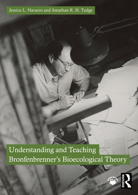 Understanding and Teaching Bronfenbrenner's Bioecological Theory - Jessica L. Navarro, Jonathan R. H. Tudge