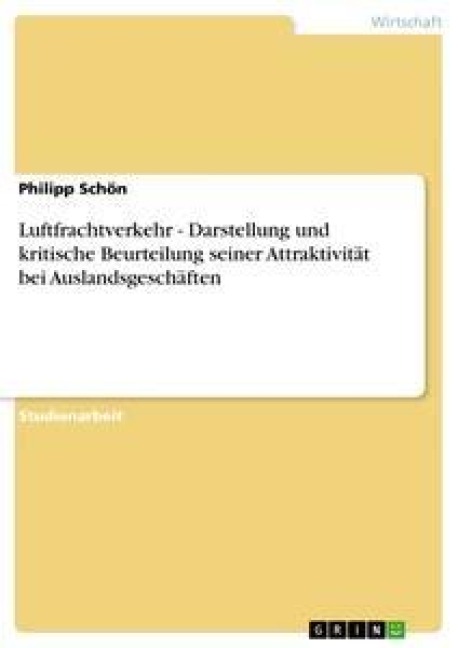 Luftfrachtverkehr - Darstellung und kritische Beurteilung seiner Attraktivität bei Auslandsgeschäften - Philipp Schön