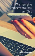Cover-Bild zum Titel 'Wie Man Eine Verheiratete Frau Verführt' von 'Erika Sanders'