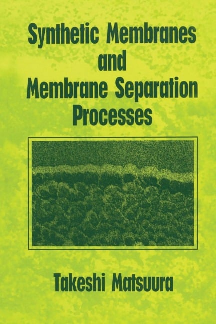 Synthetic Membranes and Membrane Separation Processes - Takeshi Matsuura