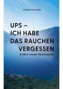 Cover-Bild zum Titel 'Ups - ich habe das Rauchen vergessen' von 'Thomas W. Kaiser'
