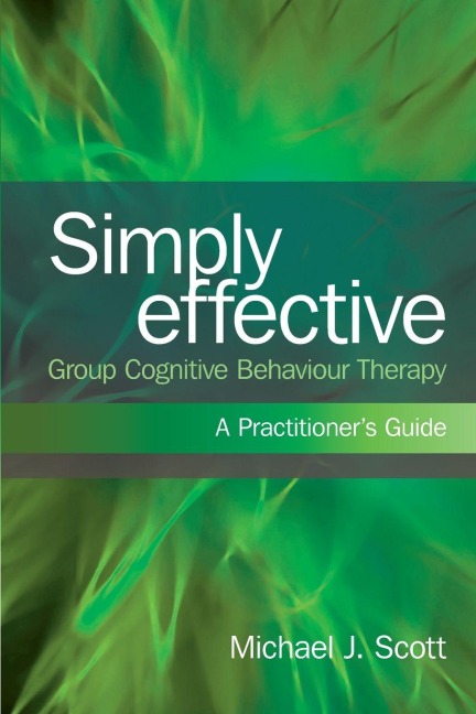 Simply Effective Group Cognitive Behaviour Therapy - Michael J. Scott