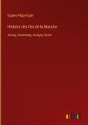 Cover-Bild zum Titel 'Histoire des Iles de la Manche' von 'Eugène Pégot-Ogier'