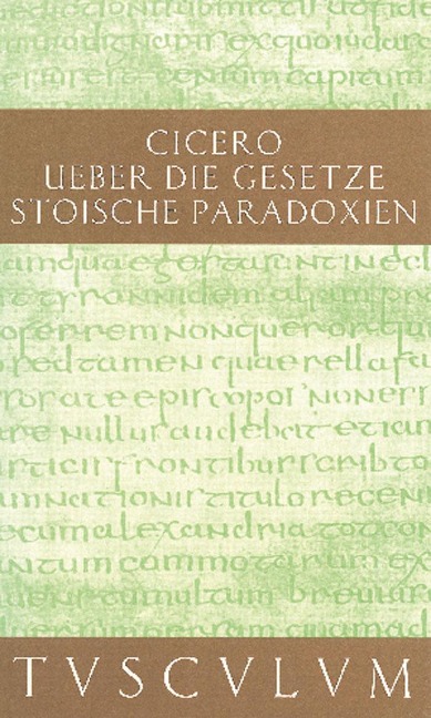 Über die Gesetze. Stoische Paradoxien / De legibus. Paradoxa Stoicorum - Cicero