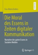 Cover-Bild zum Titel 'Die Moral des Essens in Zeiten digitaler Kommunikation' von 'Eva-Maria Endres'