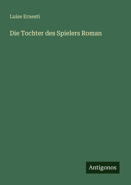 Die Tochter des Spielers Roman - Luise Ernesti