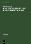 Cover-Bild zum Titel 'Pilzverwertung und Pilzkonservierung' von 'Werner Bötticher'