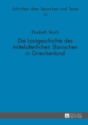 Cover-Bild zum Titel 'Die Lautgeschichte des mittelalterlichen Slavischen in Griechenland' von 'Elisabeth Skach'