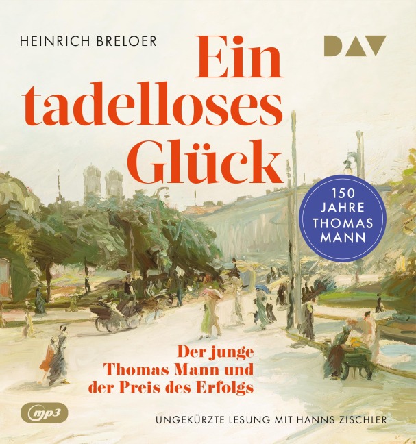 Ein tadelloses Glück. Der junge Thomas Mann und der Preis des Erfolgs - 150 Jahre Thomas Mann - Heinrich Breloer, Hans P. Ströer