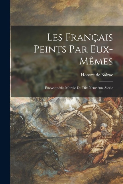 Les Français Peints Par Eux-Mêmes - Honoré de Balzac