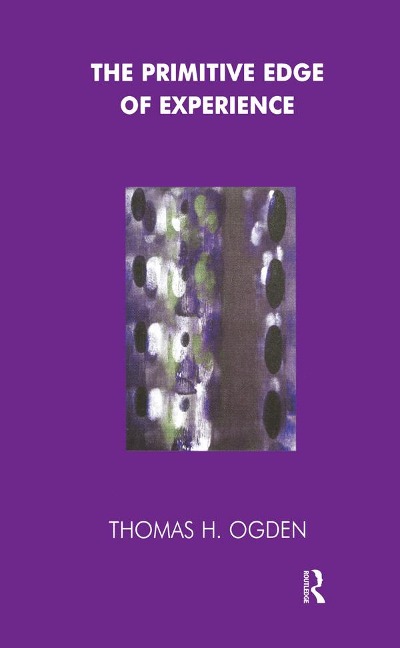 The Primitive Edge of Experience - Thomas Ogden