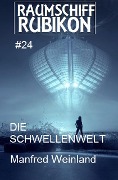 Raumschiff Rubikon 24 Die Schwellenwelt - Manfred Weinland