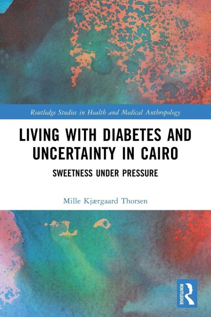 Living with Diabetes and Uncertainty in Cairo - Mille Kjærgaard Thorsen