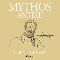 Cover-Bild zum Titel 'Mythos Antike' von 'Ulrich Graser'