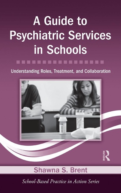 A Guide to Psychiatric Services in Schools - Shawna S. Brent