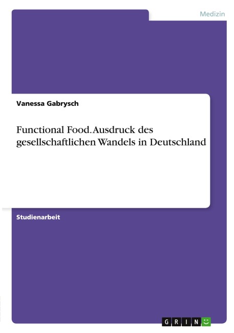 Functional Food. Ausdruck des gesellschaftlichen Wandels in Deutschland - Vanessa Gabrysch