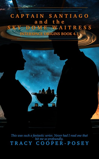 Captain Santiago and the Sky Dome Waitress (Interspace Origins, #4.1) - Tracy Cooper-Posey