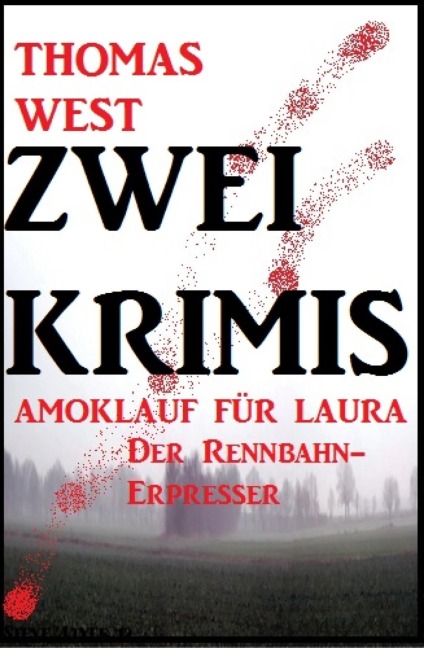 Zwei Thomas West Krimis: Amoklauf für Laura/Der Rennbahn-Erpresser - Thomas West