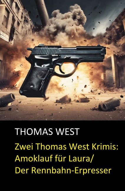 Zwei Thomas West Krimis: Amoklauf für Laura/Der Rennbahn-Erpresser - Thomas West